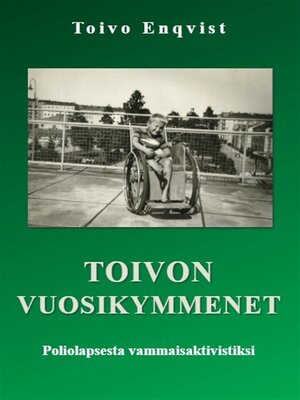 cover image of Toivon vuosikymmenet--Poliolapsesta vammaisaktivistiksi